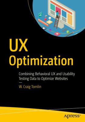 UX Optimization : Combining Behavioral UX and Usability Testing Data to Optimize Websites
