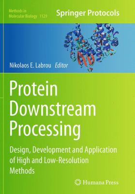 Protein Downstream Processing : Design, Development and Application of High and Low-Resolution Methods