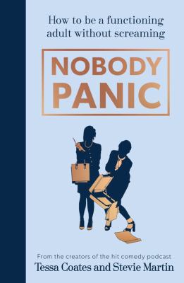 Nobody Panic : How to Be a Functioning Adult Without Screaming