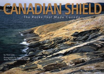 Canadian Shield : The Rocks that Made Canada