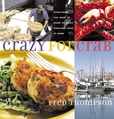 Crazy for Crab : Everything You Need to Know to Enjoy Fabulous Crab at Home