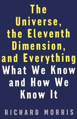 The Universe, the Eleventh Dimension, and Everything : What We Know and How We Know It