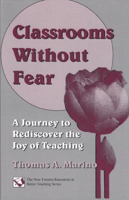 Classrooms Without Fear : A Journey to Rediscover the Joy of Teaching
