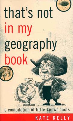 That's Not in My Geography Book : A Compilation of Little-Known Facts
