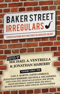 Baker Street Irregulars : Thirteen Authors with New Takes on Sherlock Holmes