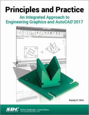 Principles and Practice an Integrated Approach to Engineering Graphics and AutoCAD 2017