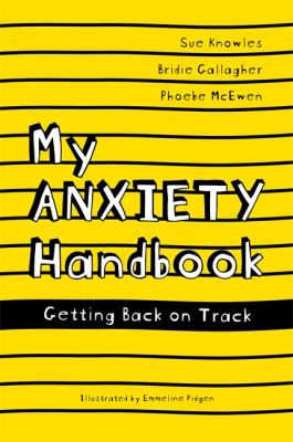 My Anxiety Handbook : A Guide for Young People