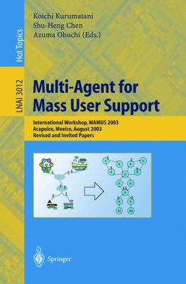 Multi-Agent for Mass User Support : International Workshop, MAMUS 2003 Acapulco, Mexico, August 2003 - Revised and Invited Papers