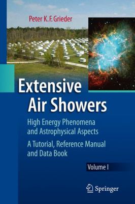 Extensive Air Showers : High Energy Phenomena and Astrophysical Aspects - A Tutorial, Reference Manual and Data Book