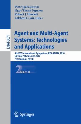 Agent and Multi-Agent Systems - Technologies and Applications Pt. II : 4th KES International Symposium, KES-AMSTRA 2010, Gdynia, Poland, June 23-25, 2010. Proceedings