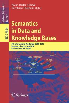Semantics in Data and Knowledge Bases : 4th International Workshop, SDKB 2010, Bordeaux, France, July 5, 2010, Revised Selected Papers