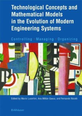 Technological Concepts and Mathematical Models in the Evolution of Modern Engineering Systems : Controlling, Managing, Organizing