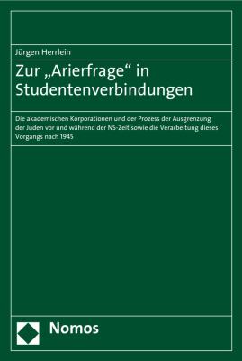 Zur 'Arierfrage' in Studentenverbindungen : Die Akademischen Korporationen und der Prozess der Ausgrenzung der Juden Vor und Wahrend der NS-Zeit Sowie Die Verarbeitung Dieses Vorgangs Nach 1945