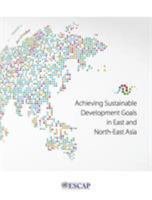 Achieving Sustainable Development Goals in East and North-East Asia