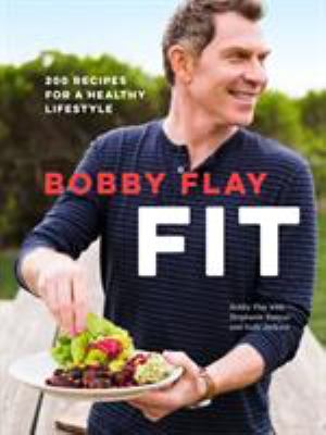Bobby Flay Fit : 200 Recipes for a Healthy Lifestyle: a Cookbook