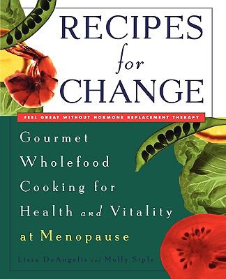 Recipes for Change : Gourmet Wholefood Cooking for Health and Vitality at Menopause
