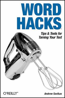Word Hacks : Tips and Tools for Taming Your Text