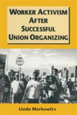 Worker Activism after Successful Union Organizing