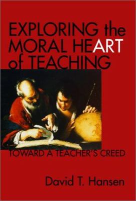 Exploring the Moral Heart of Teaching : Toward a Teacher's Creed