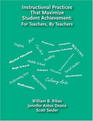 Instructional Practices That Maximize Student Achievement : For Teachers, by Teachers