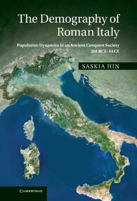 The Demography of Roman Italy : Population Dynamics in an Ancient Conquest Society 201 BCE-14 CE