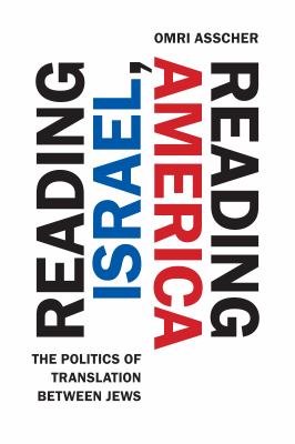 Reading Israel, Reading America : The Politics of Translation Between Jews