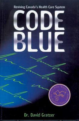 Code Blue : Reviving Canada's Health Care System