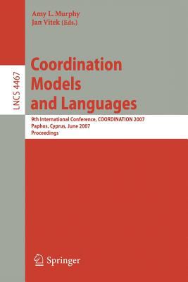 Coordination Models and Language : 9th International Conference, COORDINATION 2007, Paphos, Cyprus, June 2007 - Proceedings