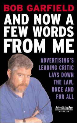 And Now a Few Words from Me : Advertising's Leading Critic Lays down the Law, Once and for All