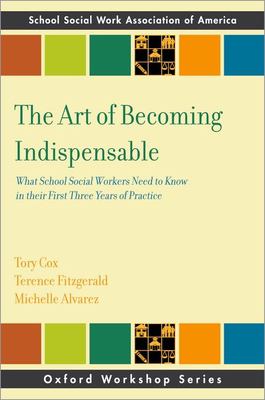 The Art of Becoming Indispensable : What School Social Workers Need to Know in Their First Three Years of Practice