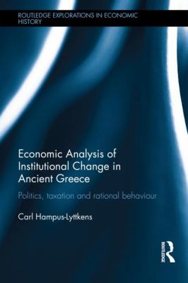 Economic Analysis of Institutional Change in Ancient Greece : Politics, Taxation and Rational Behaviour