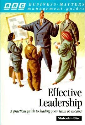 Effective Leadership : A Practical Guide to Leading Your Team to Success