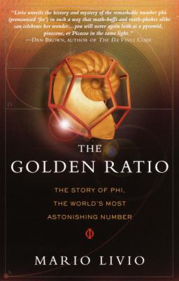 The Golden Ratio : The Story of PHI, the World's Most Astonishing Number