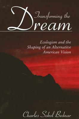Transforming the Dream : Ecologism and the Shaping of an Alternative American Vision