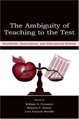 The Ambiguity of Teaching to the Test : Standards, Assessment, and Educational Reform