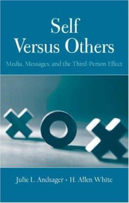 Self Versus Others : Media, Messages, and the Third-Person Effect