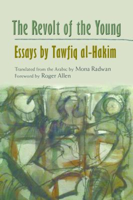 The Revolt of the Young : Essays by Tawfiq Al-Hakim
