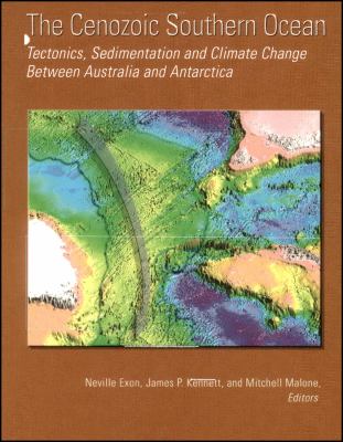 The Cenozoic Southern Ocean : Tectonics, Sedimentation, and Climate Change Between Australia and Antarctica