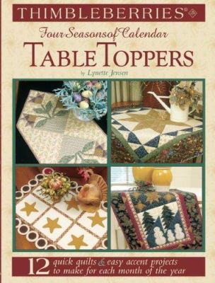 Thimbleberries Four Seasons of Calendar Table Toppers : 12 Quick Quilts and Easy Accent Projects to Make for Each Month of the Year