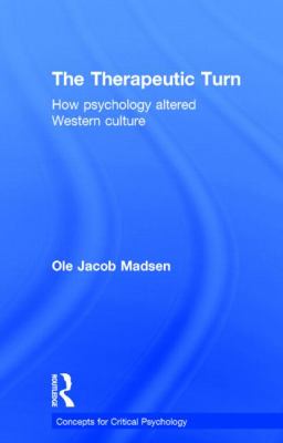 The Therapeutic Turn : How Psychology Altered Western Culture