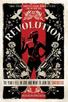 Revolution : The Year I Fell in Love and Went to Join the Sandinistas