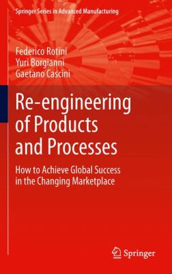 Re-Engineering of Products and Processes : How to Achieve Global Success in the Changing Marketplace