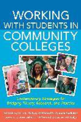 Working with Students in Community Colleges : Contemporary Strategies for Bridging Theory, Research, and Practice