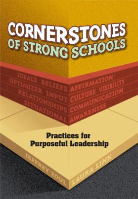 Cornerstones of Strong Schools : Practices for Purposeful Leadership