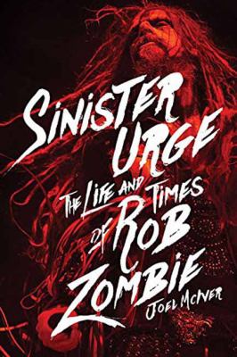 Sinister Urge : The Life and Times of Rob Zombie