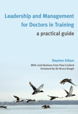 Leadership and Management for Doctors in Training : A Practical Guide