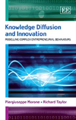 Knowledge Diffusion and Innovation : Modelling Complex Entrepreneurial Behaviours