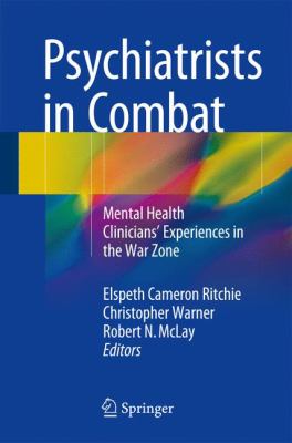 Psychiatrists in Combat : Mental Health Clinicians' Experiences in the War Zone