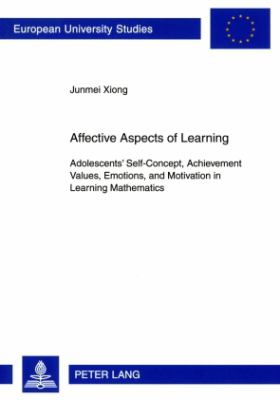 Affective Aspects of Learning : Adolescents' Self-Concept, Achievement Values, Emotions, and Motivation in Learning Mathematics