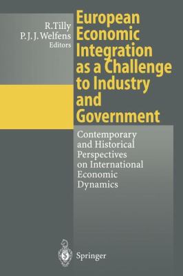 European Economic Integration As a Challenge to Industry and Government : Contemporary and Historical Perspectives on International Economic Dynamics